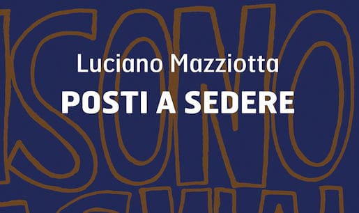 Luciano Mazziotta, posti a sedere, Valigie Rosse, Francesca Mazzotta, poesia, poeia contemporanea italiana, libri, autori, poeti, critica letteraria, nota di lettura